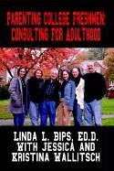 Linda L. Bips/Parenting College Freshmen@ Consulting For Adulthood